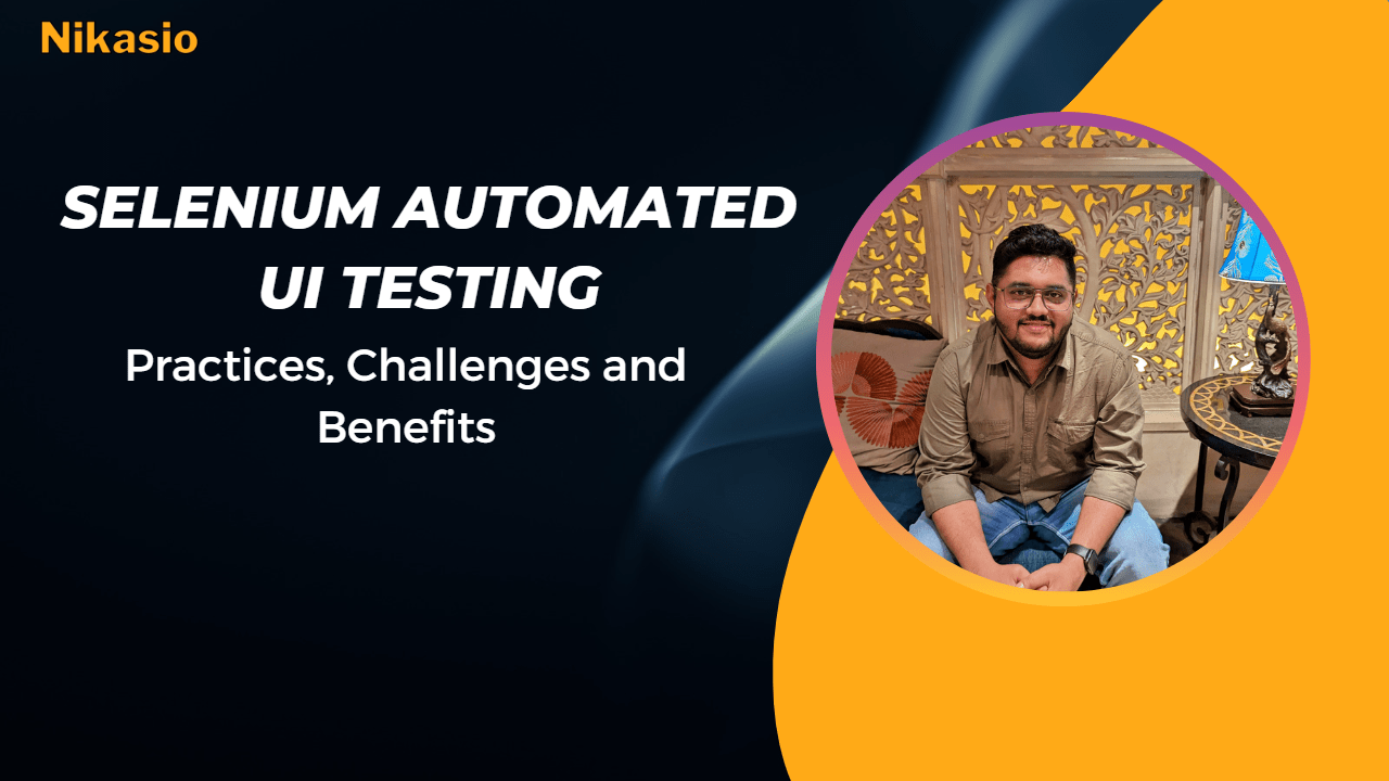 Selenium Automated UI Testing: Practices, Challenges & Benefits